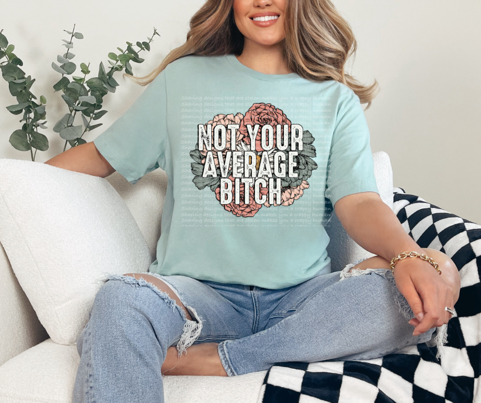 Not Your Average B*tch floral-TRANSFER (LDC/F23)