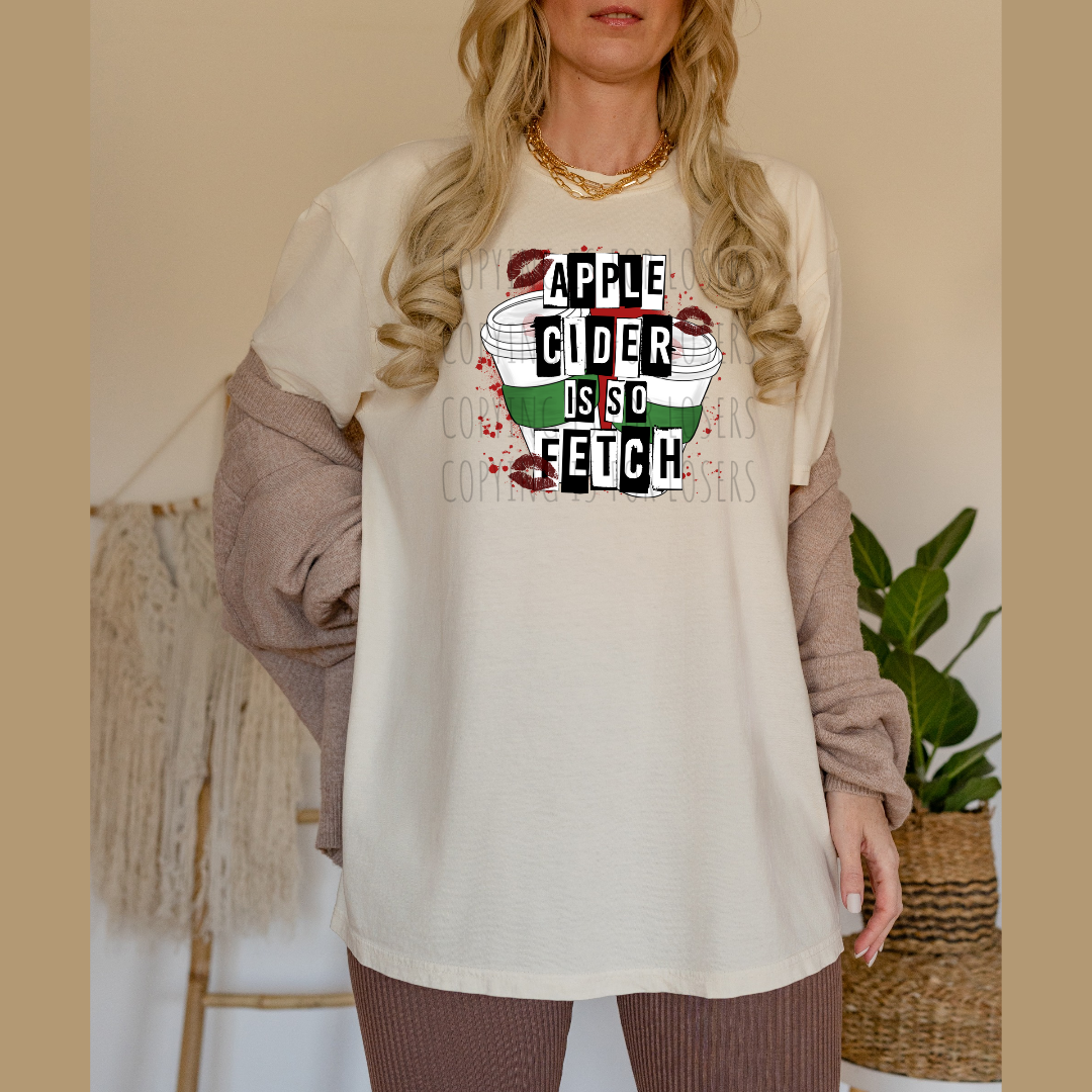 Apple Cider is so fetch - DTF TRANSFER ONLY (SDDD)