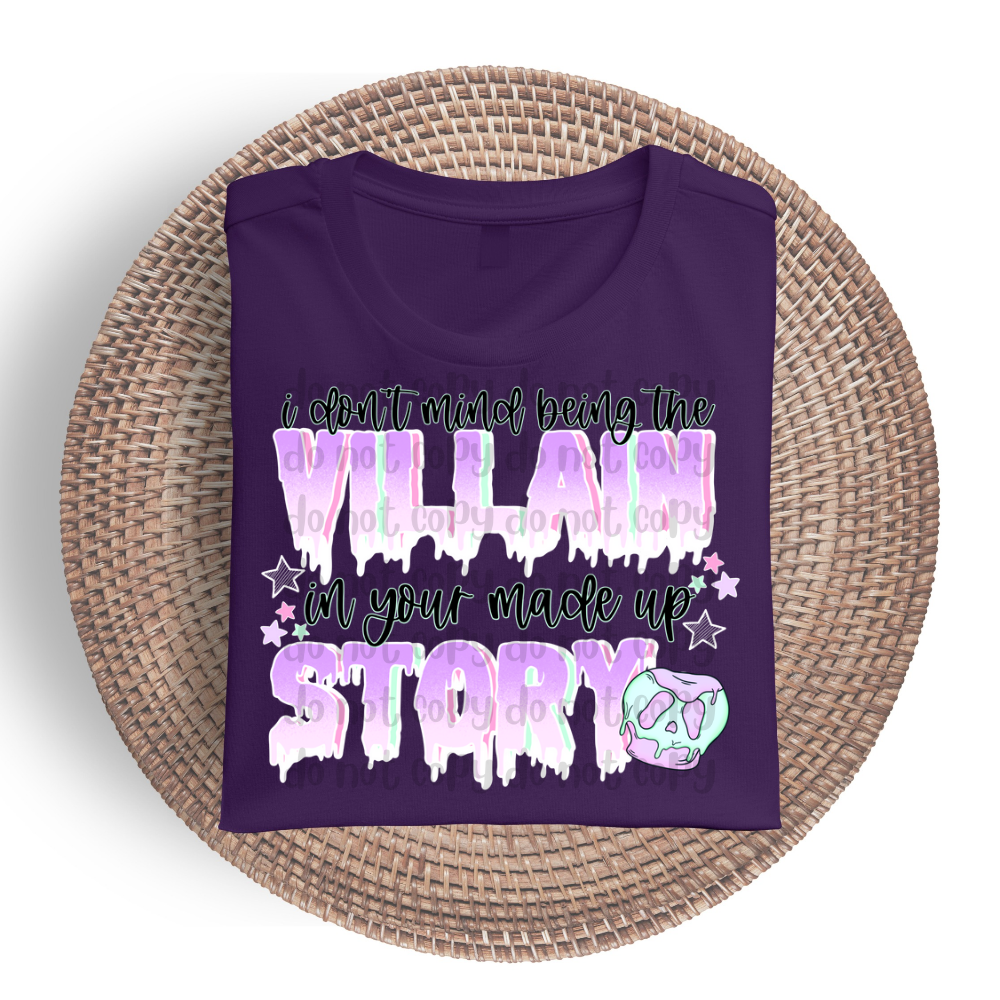 I don't mind being the villain in your made up story LIGHT - DTF TRANSFER ONLY (CSC)