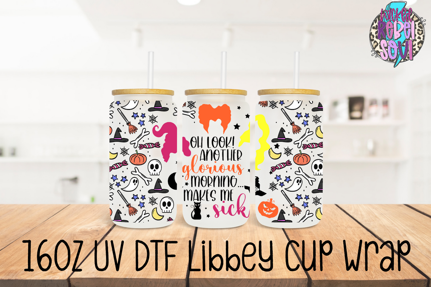 Another Glorious Morning, Makes me Sick Hocus Pocus - FOR Libbey glass can 16oz UV DTF cup wrap decal