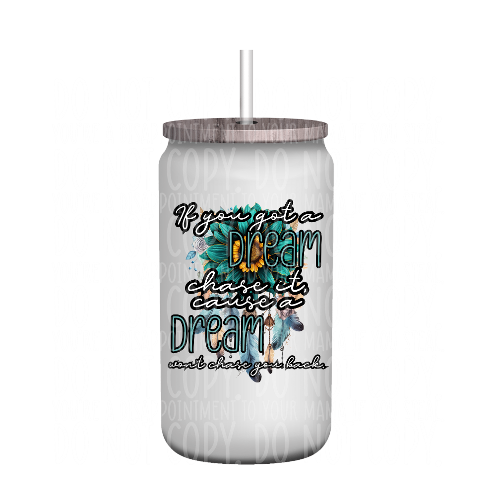 If you got a dream, chase it - UV DTF decal