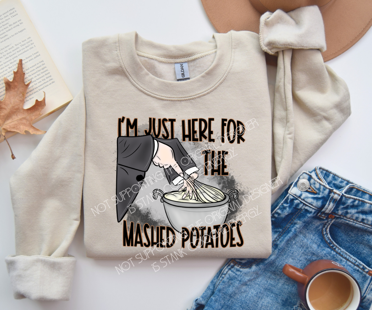 I'm just here for the mashed potatoes - DTF TRANSFER ONLY (MMDD) thanksgiving