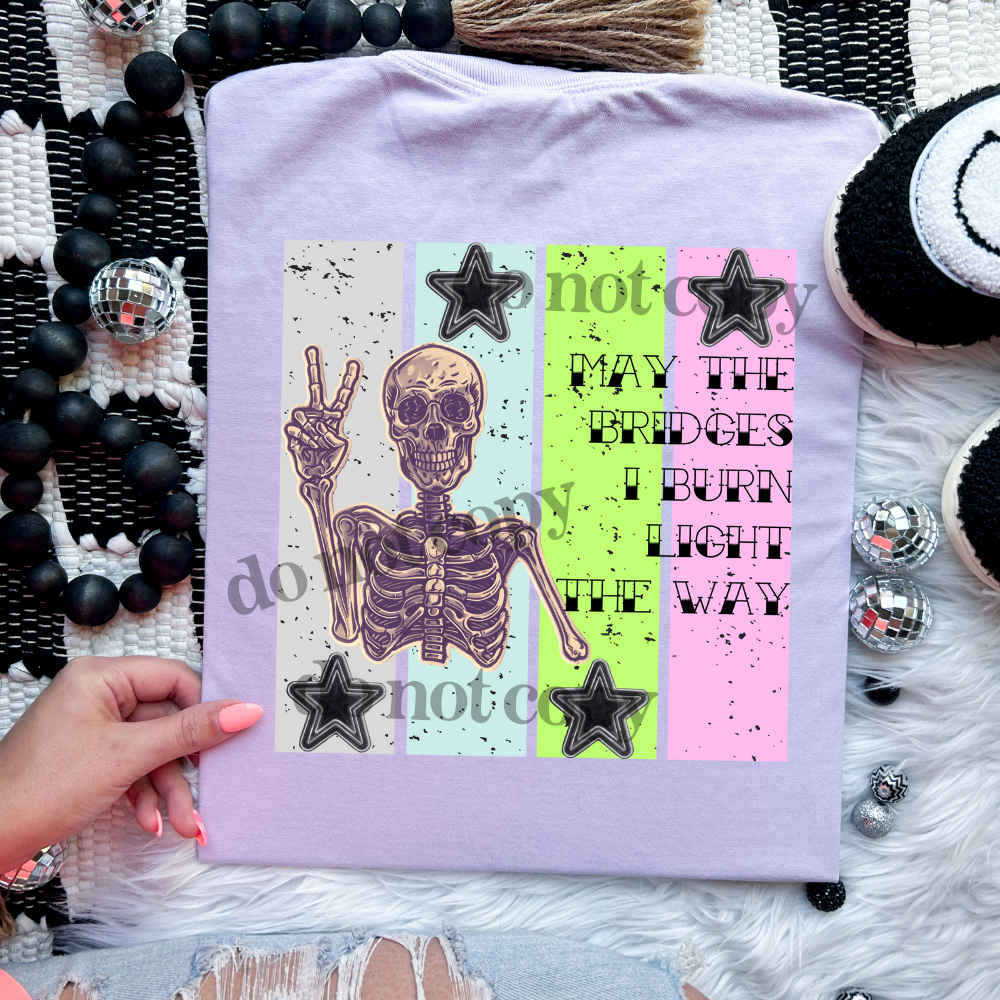 May the bridges I burn light the way skellie colorful - DTF TRANSFER (WRS)