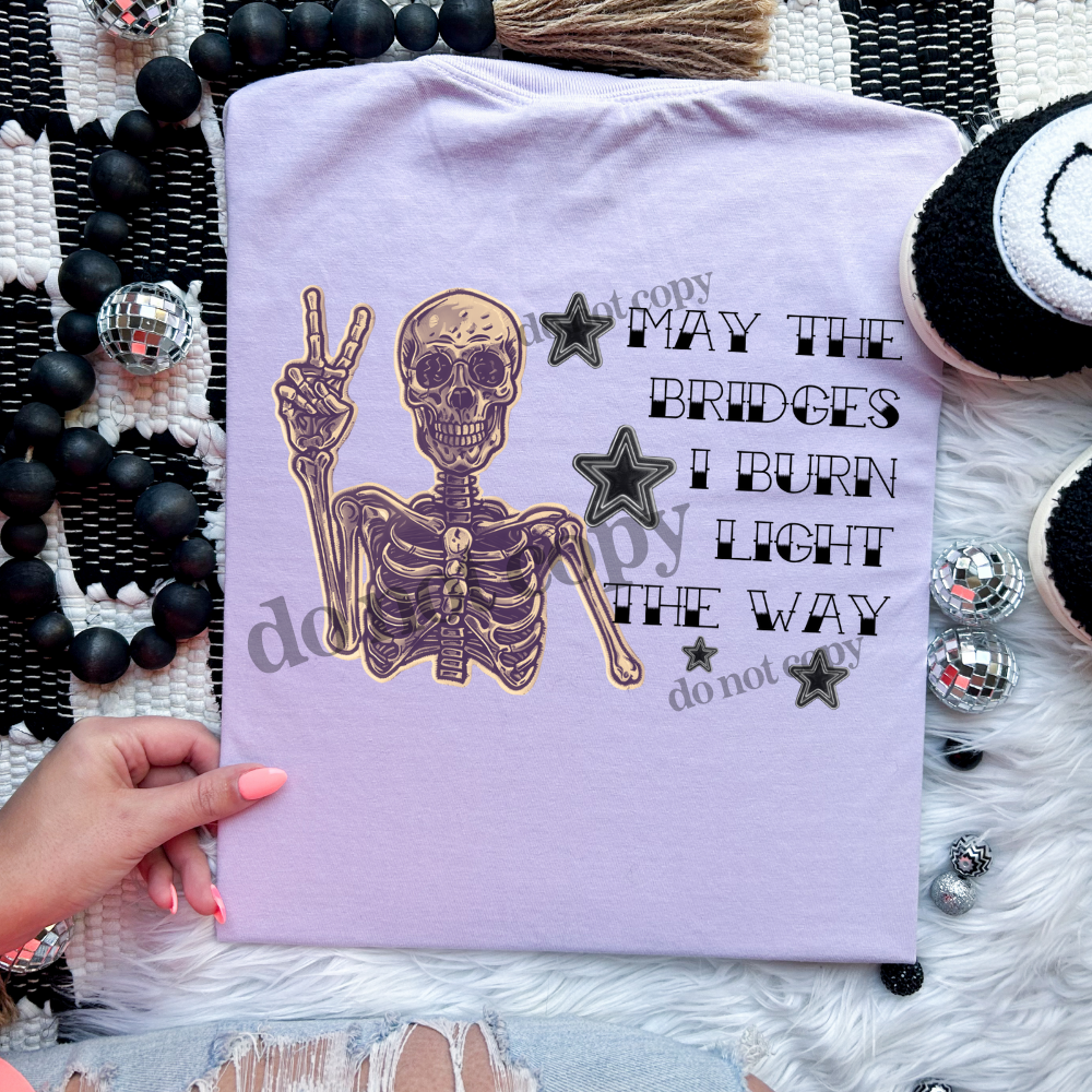 May the bridges I burn light the way skellie - DTF TRANSFER (WRS)