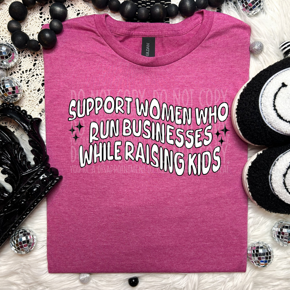Support women who run small businesses while raising kids - DTF TRANSFER ONLY