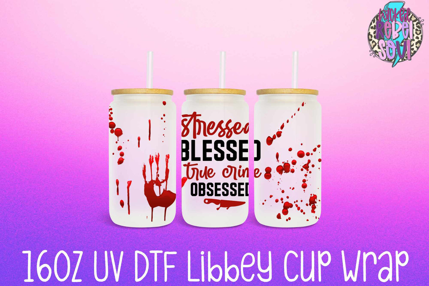 Stressed Blessed True Crime Obsessed - FOR Libbey glass can 16oz UV DTF cup wrap decal