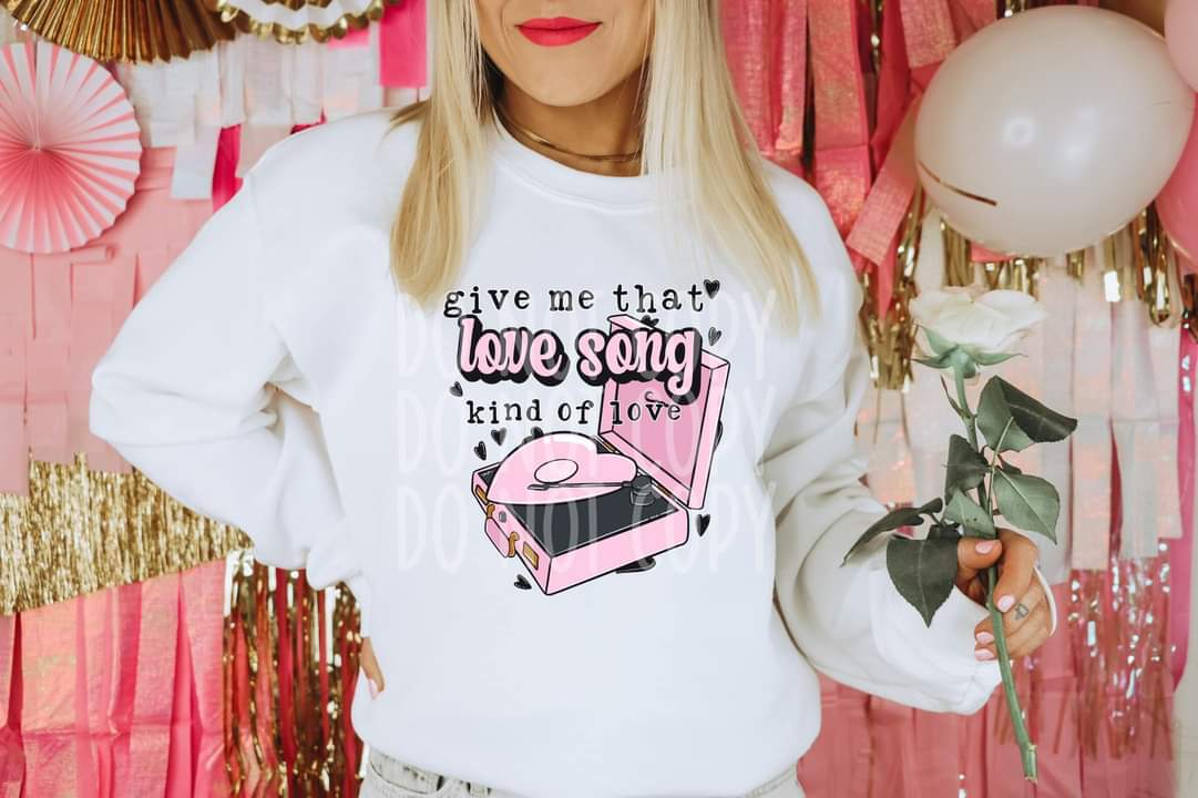 Give me that love song kind of love - DTF TRANSFER (TED/TDD)