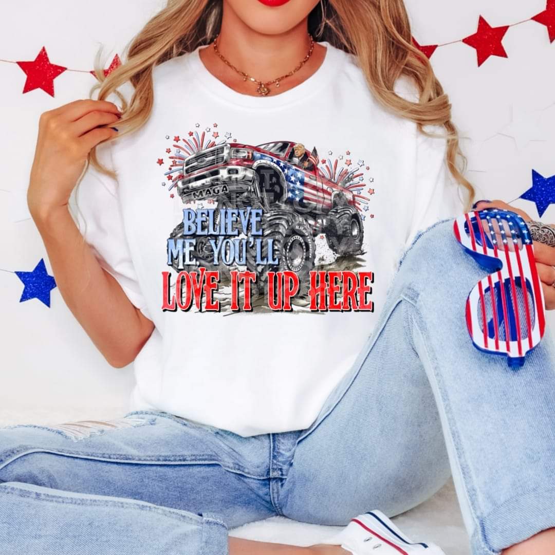 Big Truck Trump believe me you'll love it up here - DTF TRANSFER (SSDD)