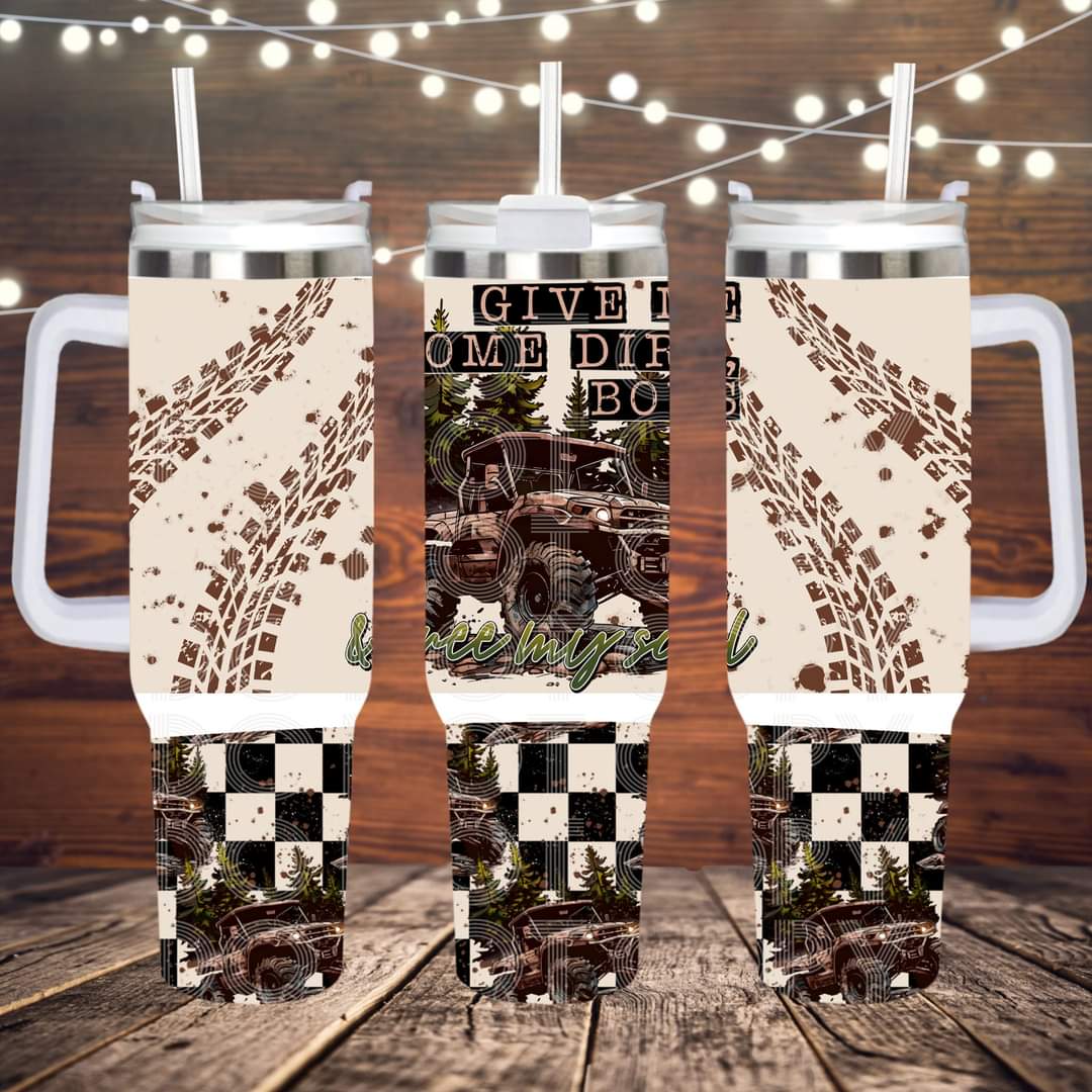 Give Me Some Dirt, Boys ; UV DTF 40OZ TUMBLER Wraps (top & bottom) (TED)