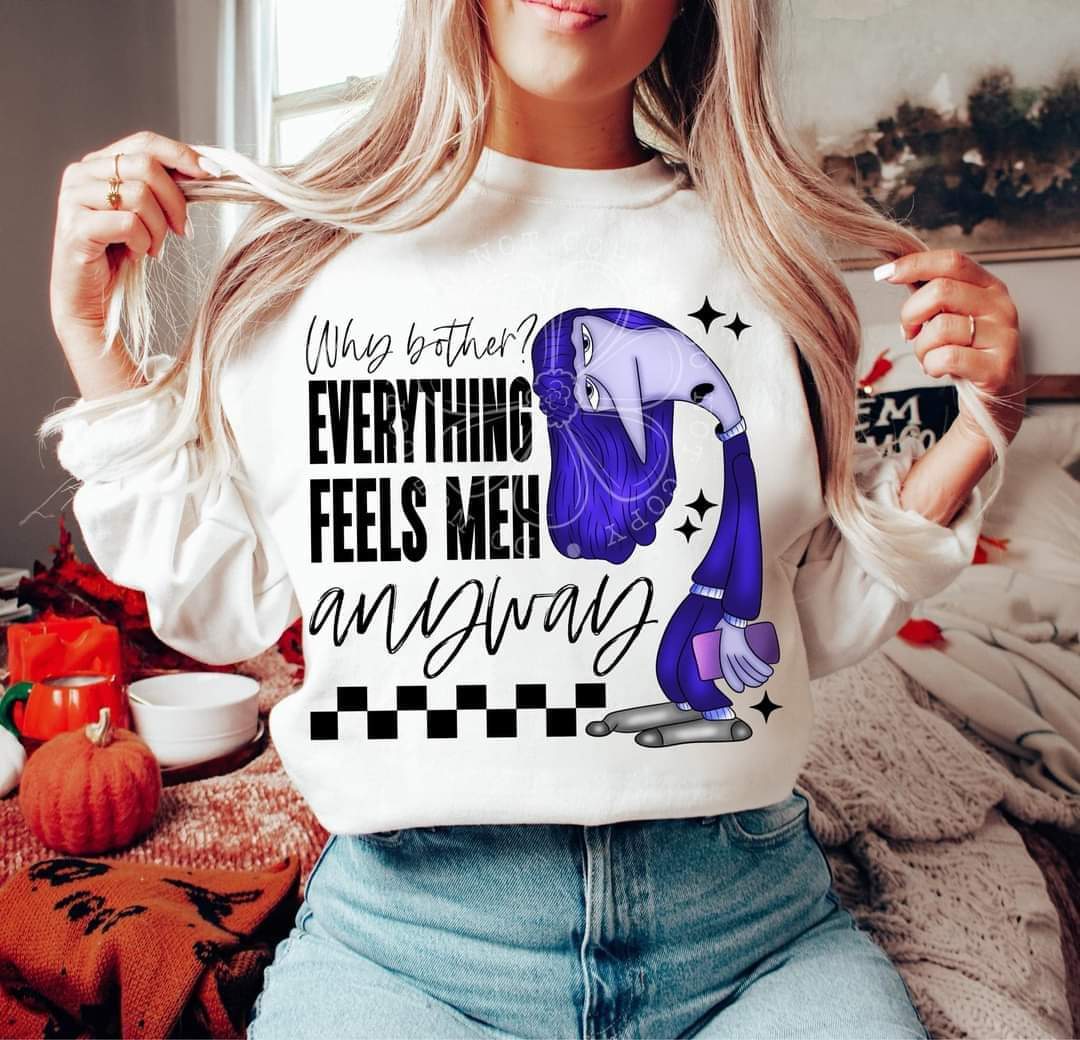 Why bother, everything feels meh anyway - DTF TRANSFER (LDC) feelings drop