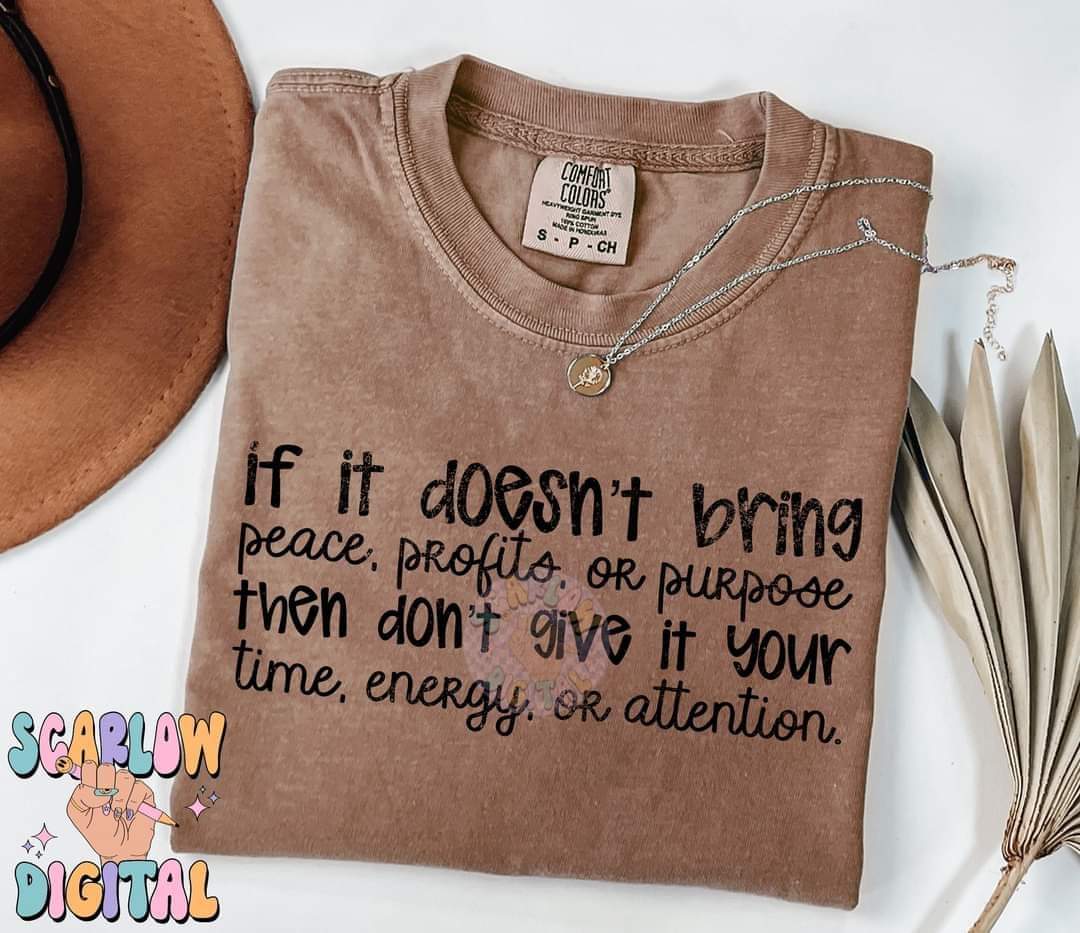 If it doesn't bring you peace, profits or purpose - DTF TRANSFER (SCRLW N24)