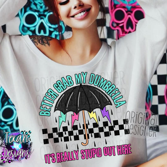 Better grab my dumbrella, it's really stupid out here - DTF TRANSFER (T4KD)