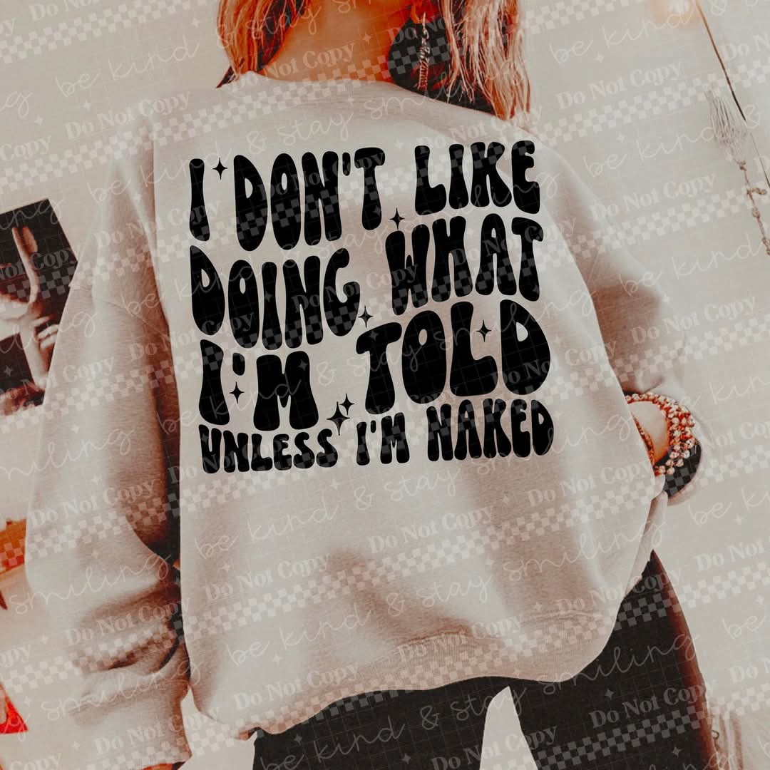 I don't like doing what I'm told - DTF TRANSFER (NSFW Snarky Collab HWDxCML)