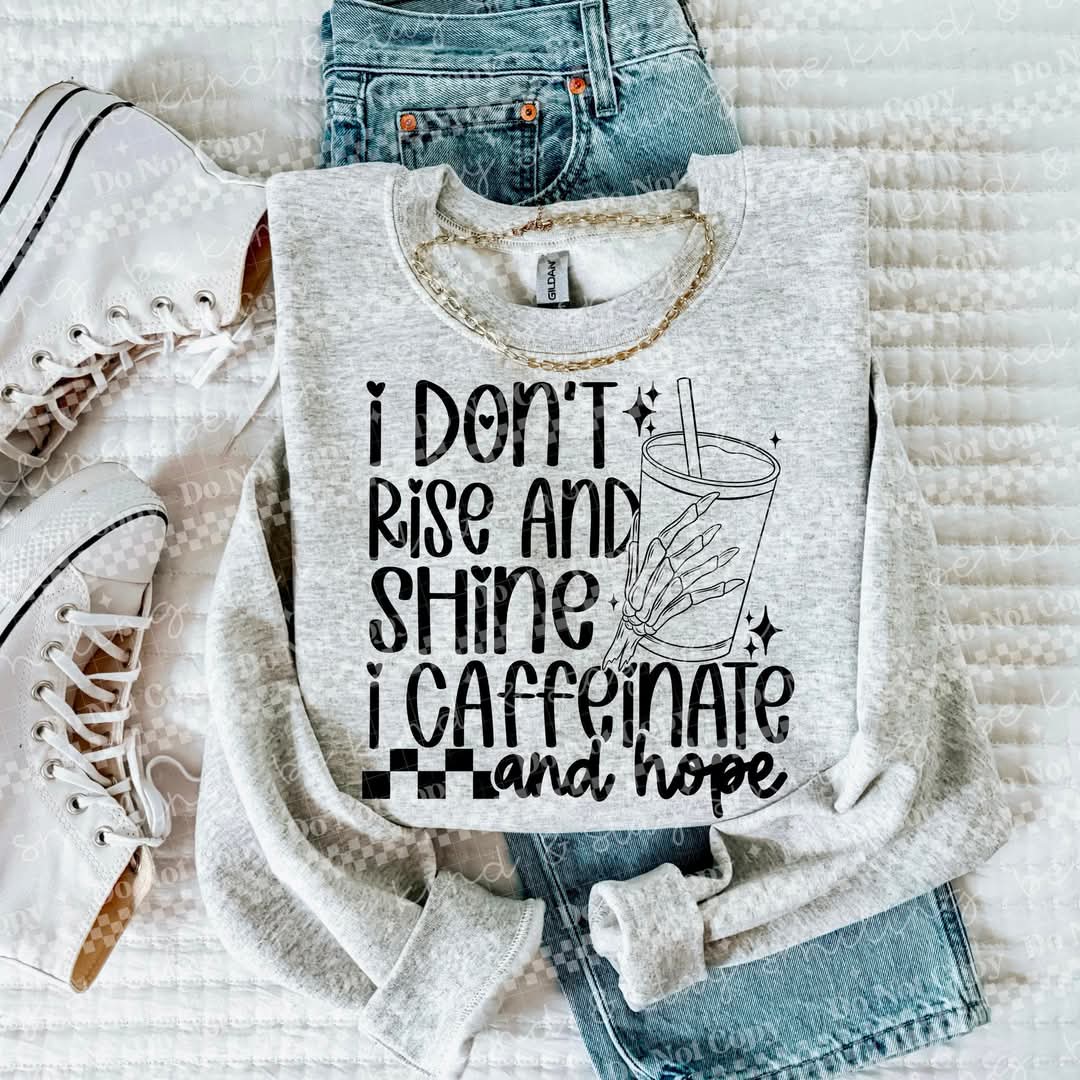 I don't rise and shine I caffeinate and hope - DTF TRANSFER (NSFW Snarky Collab HWDxCML)