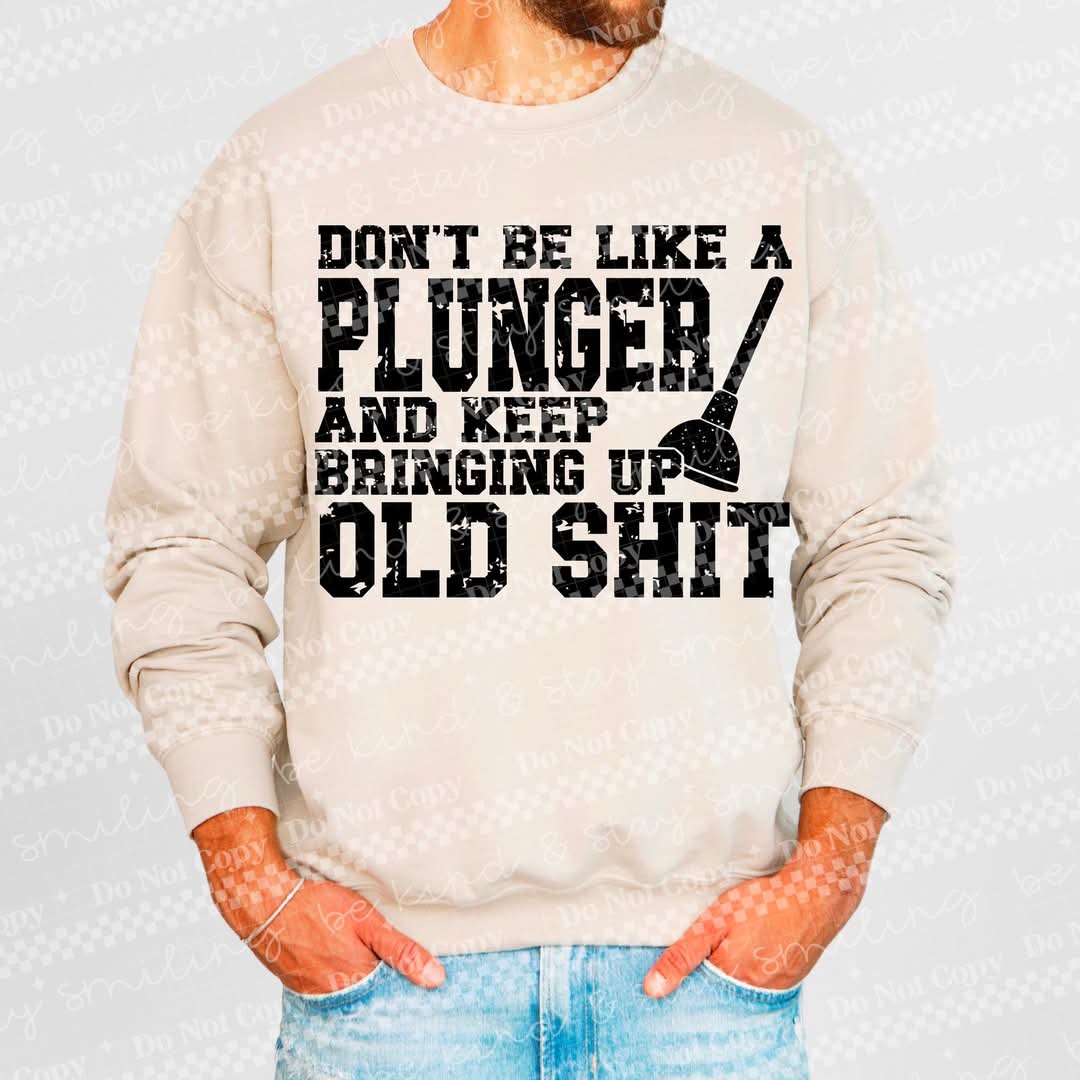 Don't be like a plunger - DTF TRANSFER (NSFW Snarky Collab HWDxCML)