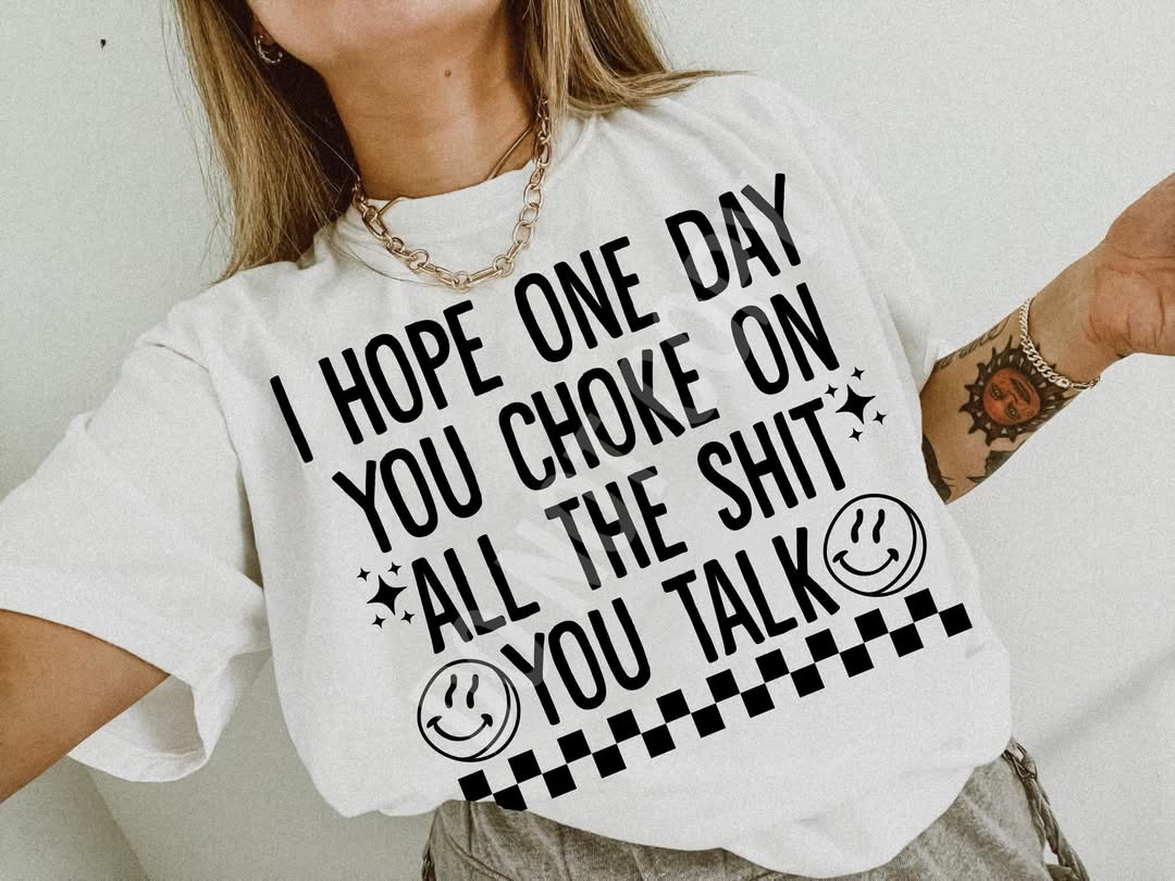 I hope one day you choke - DTF TRANSFER (NSFW Snarky Collab RAAN/LDC)