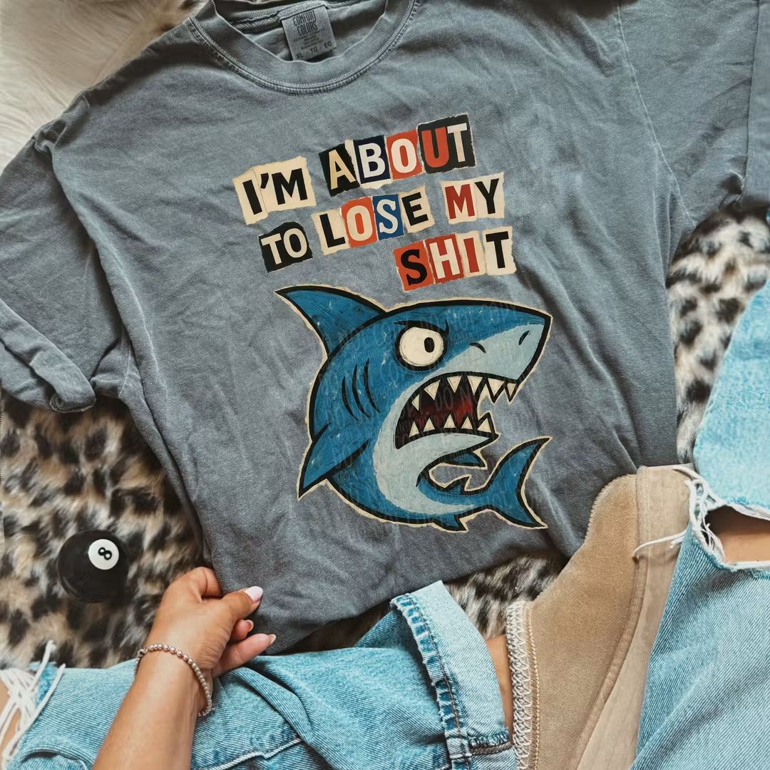 I'm about to lose my shit shark - DTF TRANSFER (WFD)