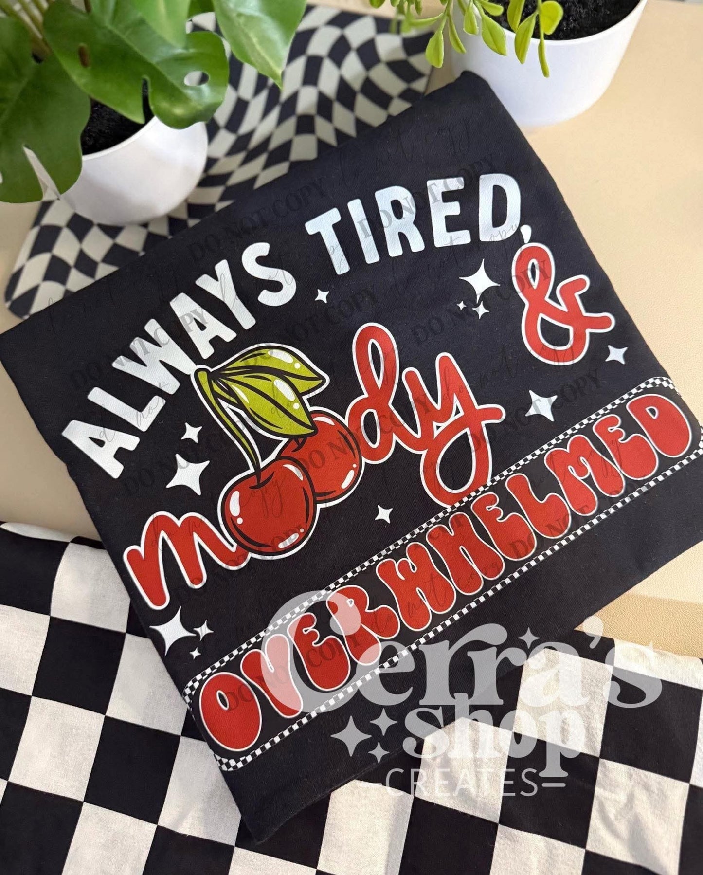 Always tired moody and overwhelmed - DTF TRANSFER (CSC)