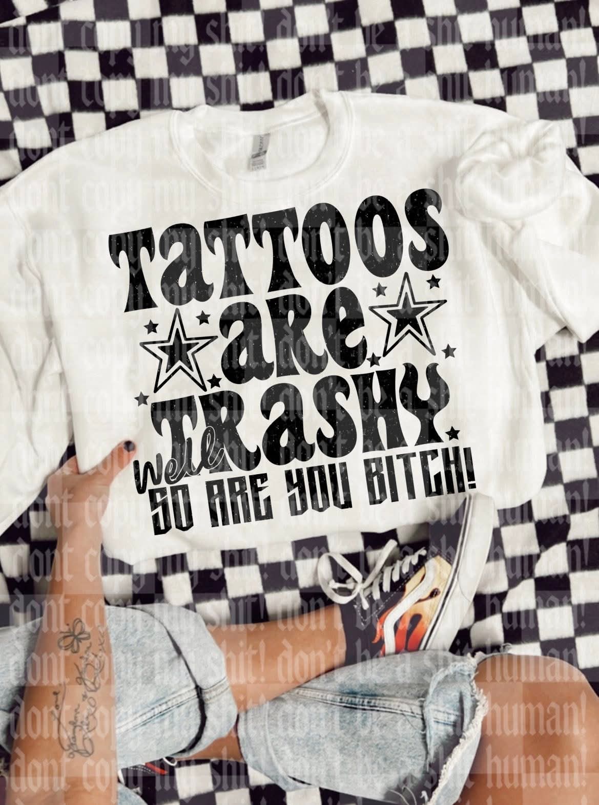 Tattoos are trashy - DTF TRANSFER (UMC J26)