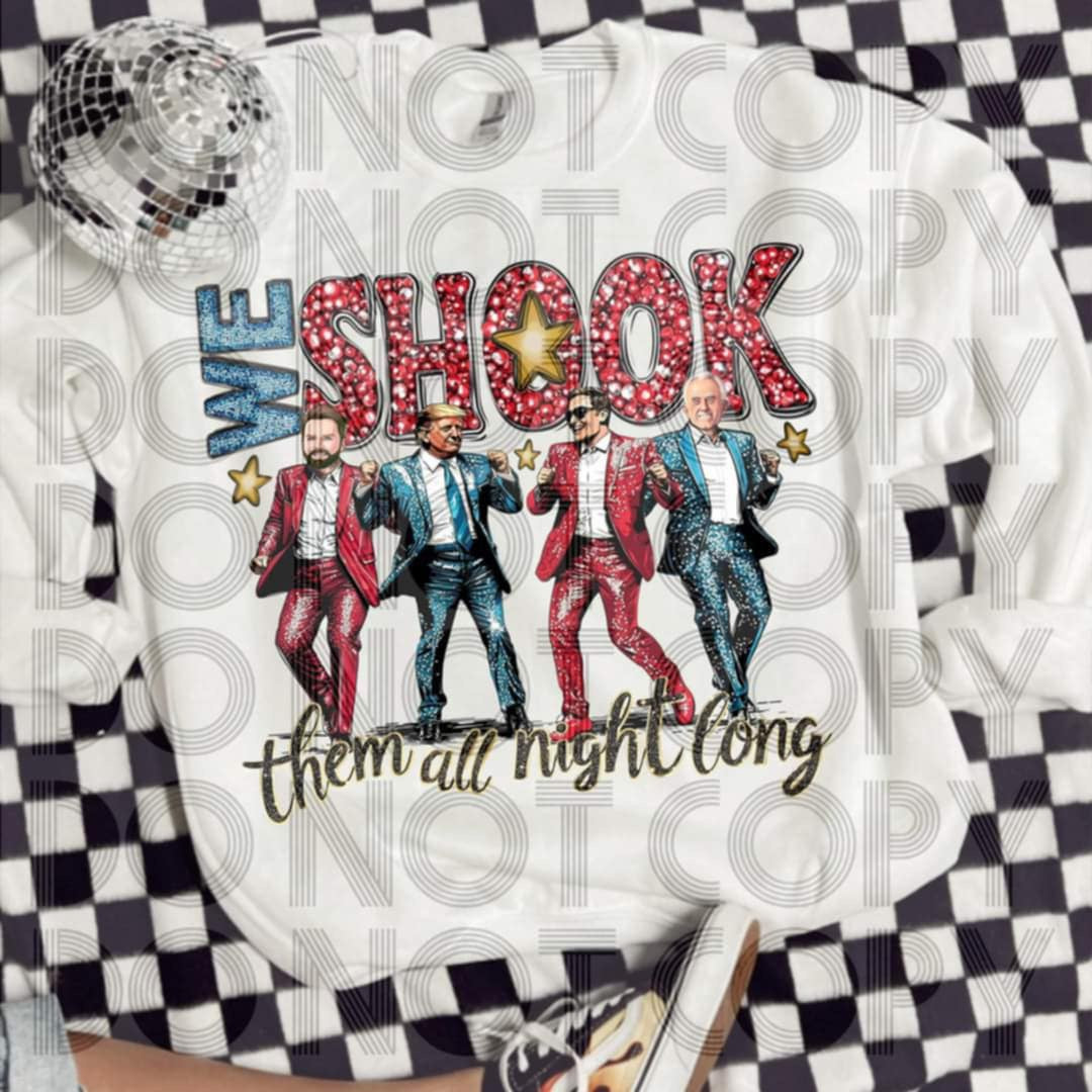 We shook them all night long - DTF TRANSFER (MAGA Collab)