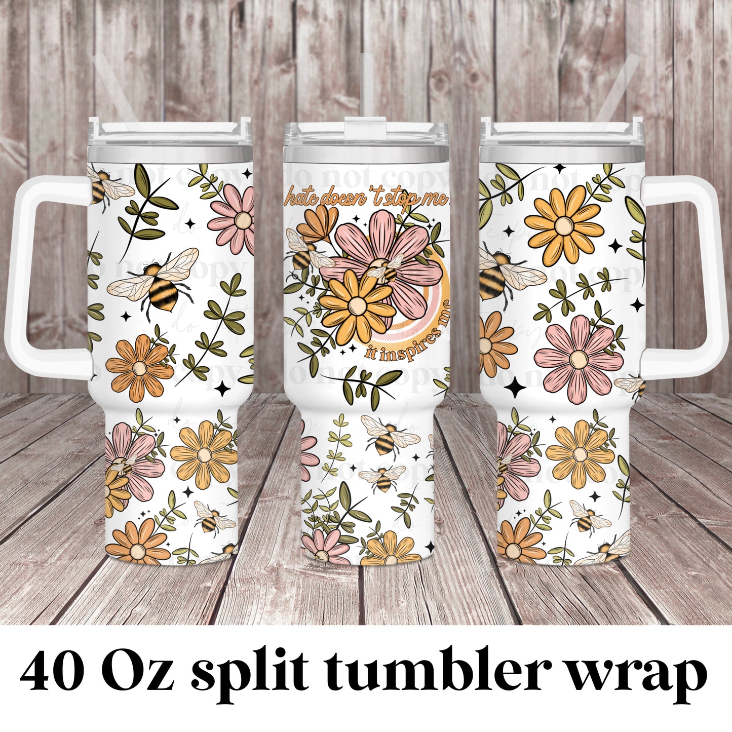 Hate doesn't stop me; UV DTF 40OZ TUMBLER Wraps (top & bottom) (CSC Ap24)