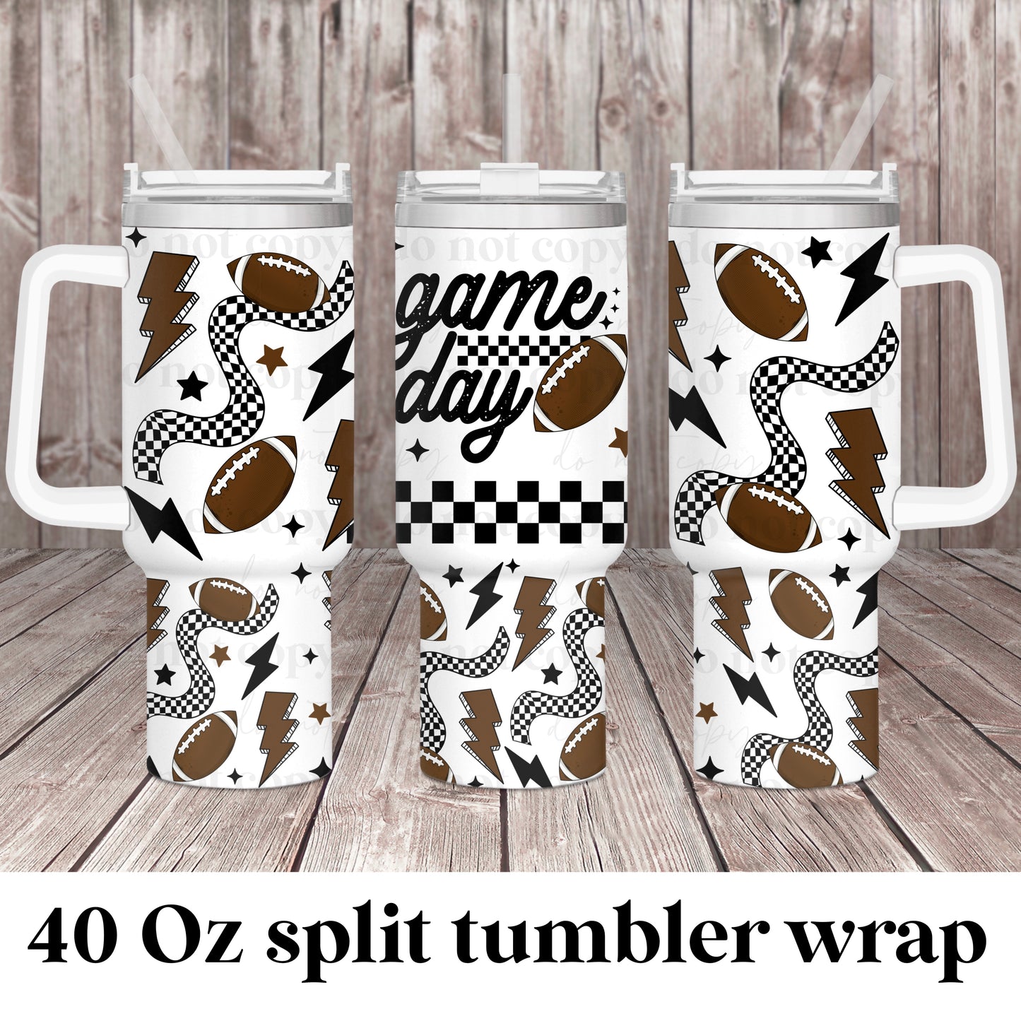Game Day-football; UV DTF 40OZ TUMBLER Wraps (top & bottom) (CSC Ap24)