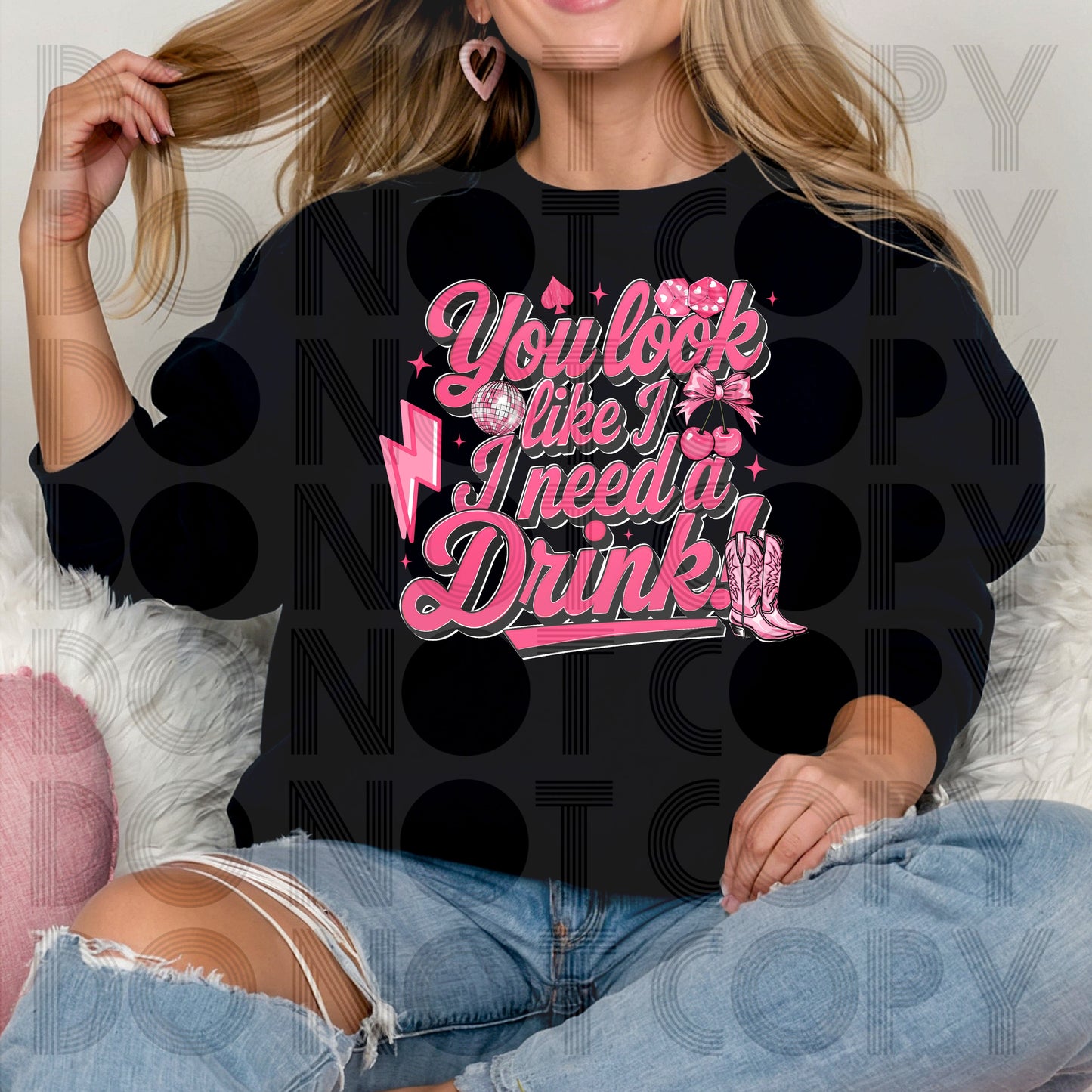 You look like I need a drink-DTF TRANSFER (RHD F25)