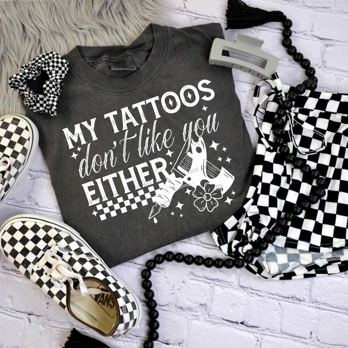 My tattoos don’t like you either white- DTF TRANSFER (CSC.)