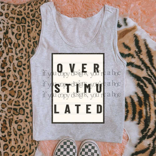 Over Stimulated - DTF TRANSFER (SAVED)