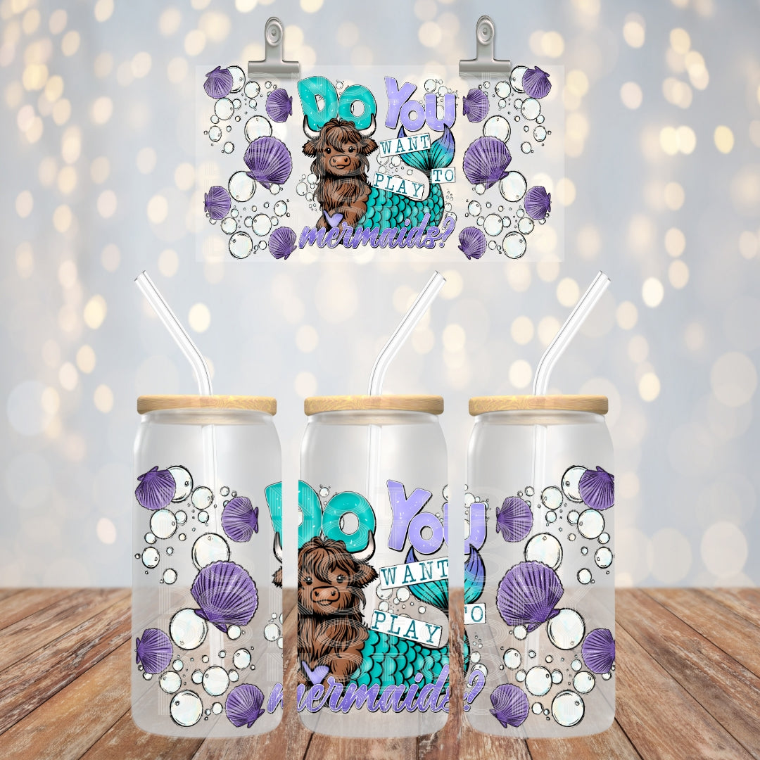 Do You Want To Play Mermaids - UV dtf wrap 16oz libbey : TED