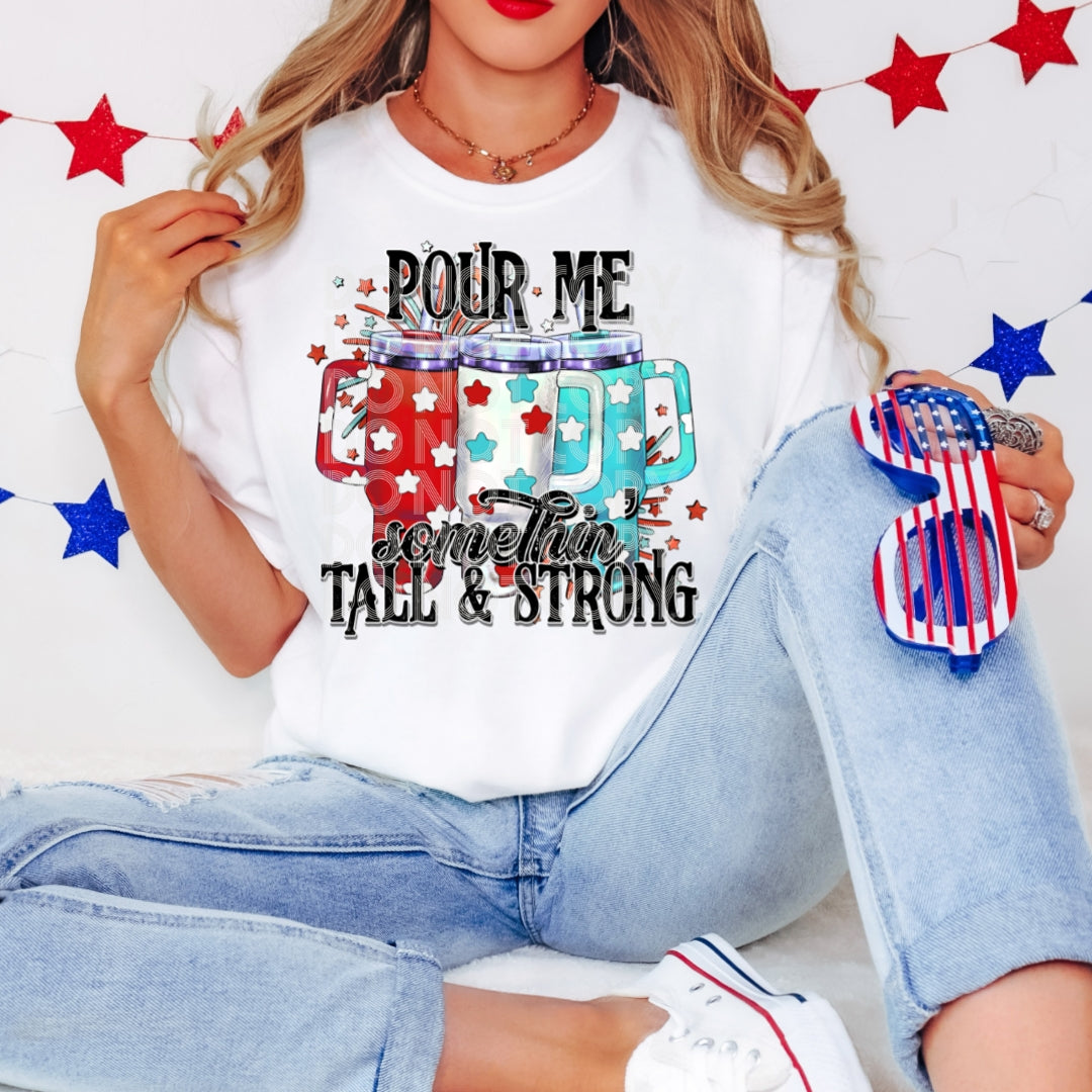Pour Me Somethin Tall And Strong - DTF TRANSFER (SSDD)