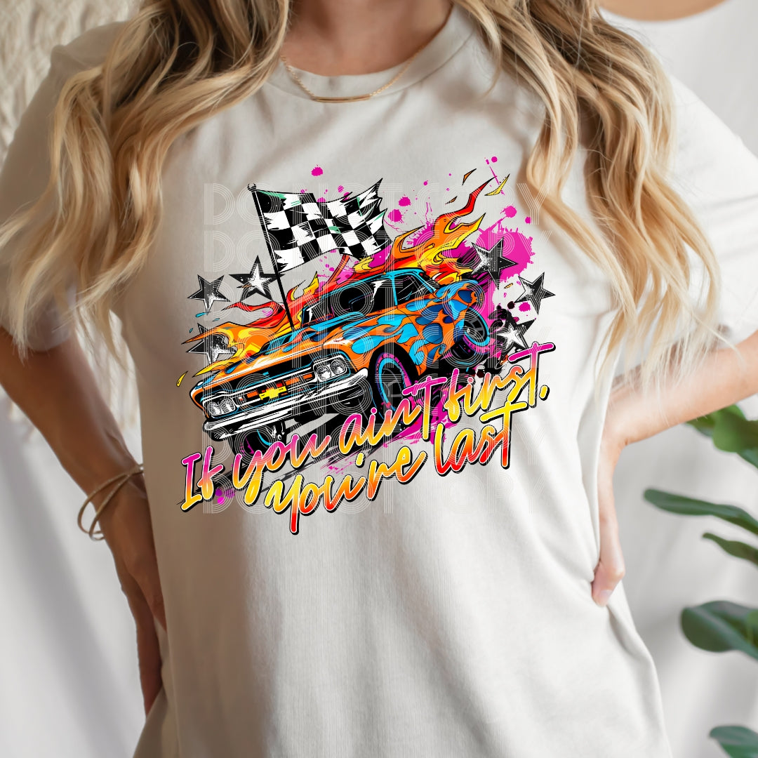 If You Ain't First You're Last - DTF TRANSFER (TED)