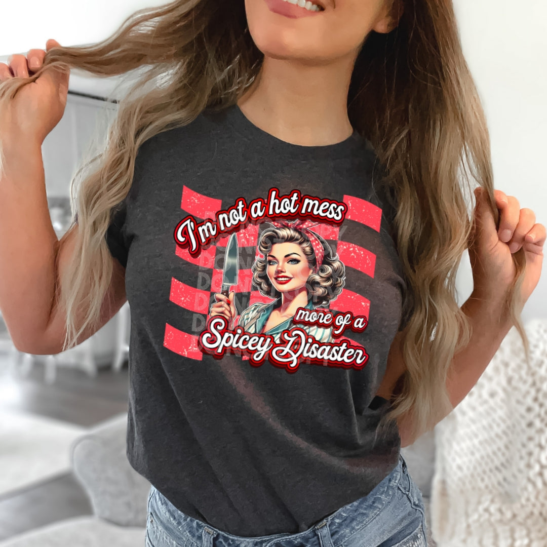 I'm Not A Hot Mess Just A Spicy Disaster - DTF TRANSFER (DDV)