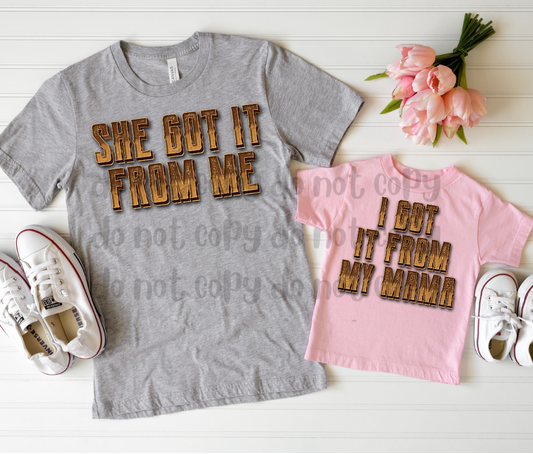 I got it from my Mama / She got it from me - DTF TRANSFER (WRS)