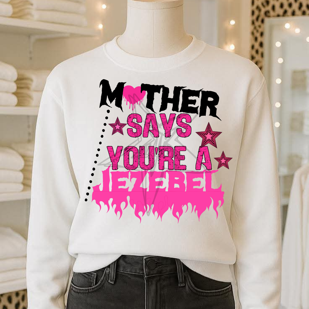 Mother says you're a jezebel - DTF TRANSFER (WFD)