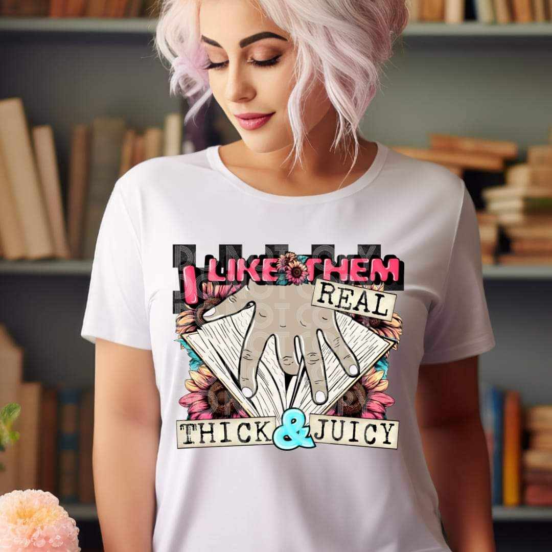 I Like Them Real Thick & Juicy - DTF TRANSFER (BOOKISH COLLAB RHD & TED)