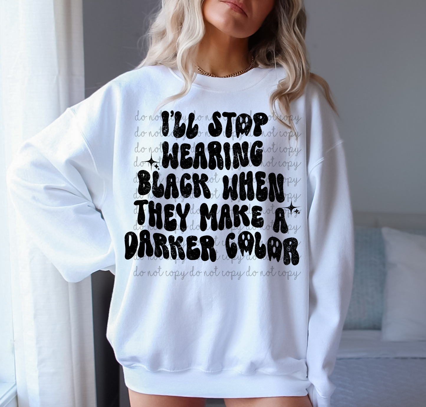 I'll stop wearing black when they make a darker color goth girl quote TRANSFER ONLY