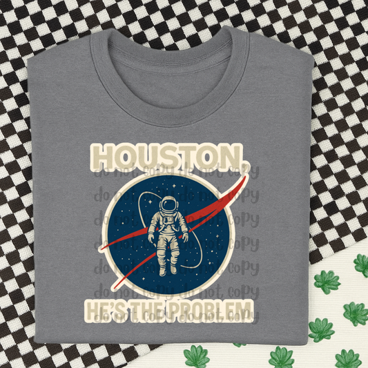 Houston he's the problem - DTF TRANSFER (BBDC)