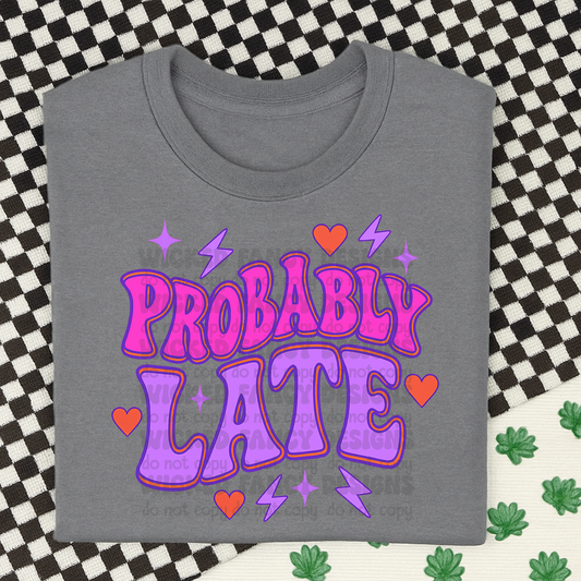 Probably late - DTF TRANSFER (WFD)