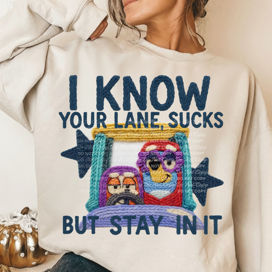 I know your lane sucks but stay in it - DTF TRANSFER (BYD)