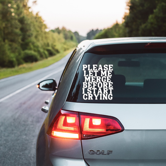 PLEASE LET ME MERGE BEFORE I START CRYING ; UV DTF Car Decal