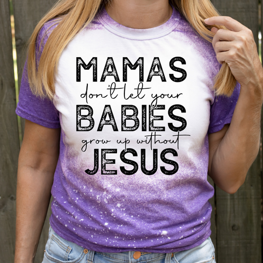 Mamas Don't let your babies grow up without Jesus - DTF TRANSFER ONLY