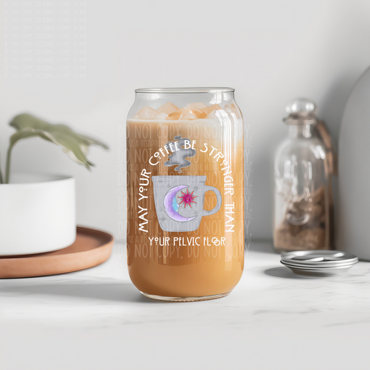 May your coffee be stronger than your pelvic floor - UV dtf decal (m4mc)