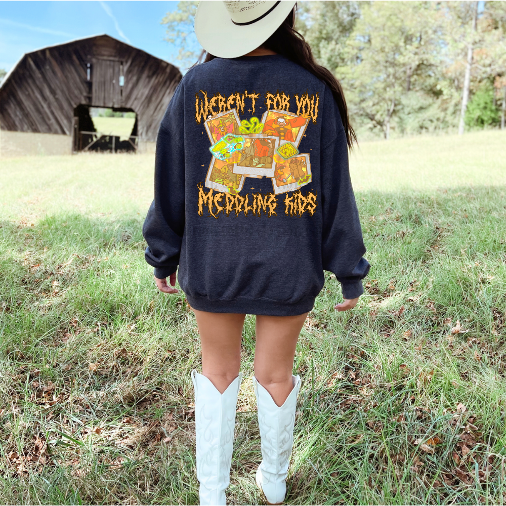 Weren't for you meddling kids - DTF TRANSFER (MMDD, Perfectly Wicked Bundle)