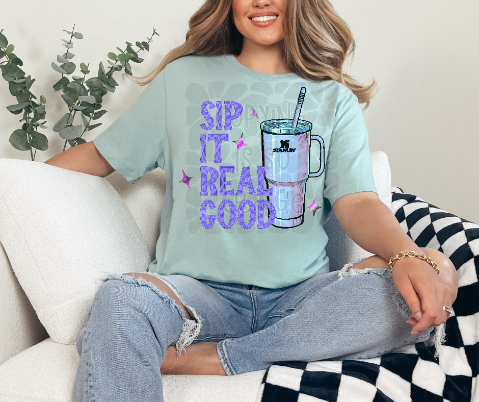 Sip it real good-DTF TRANSFER (WFD F25)