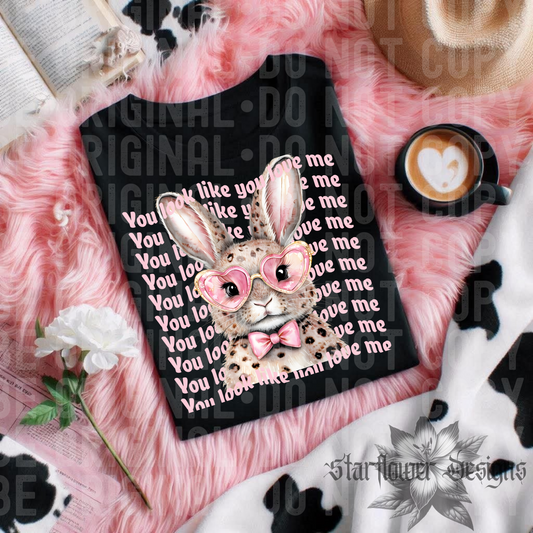 You look like you love me bunny - DTF TRANSFER (SFD Apr25)