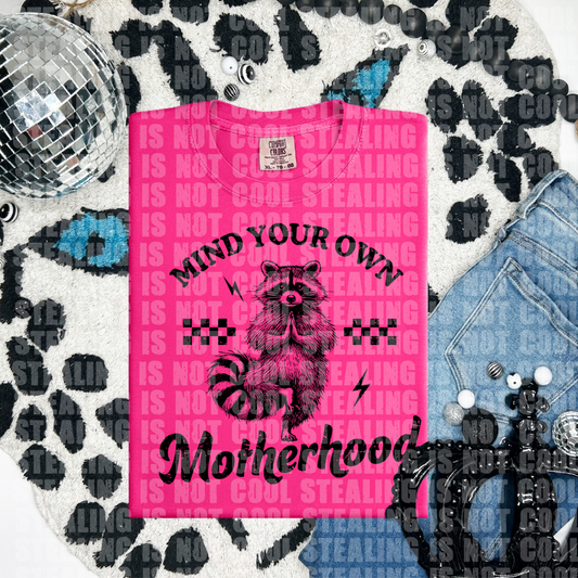 Mind your own motherhood 🦝 (CHOOSE YOUR COLOR)-DTF TRANSFER (CFD)