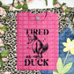 Tired as duck (CHOOSE YOUR COLOR)-DTF TRANSFER (CFD)