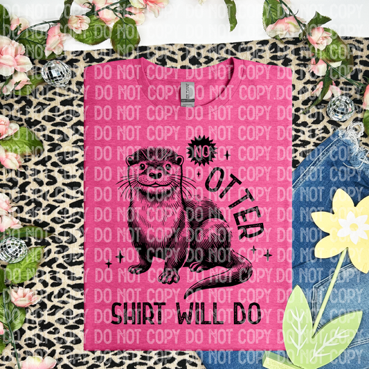 No otter shirt will do(CHOOSE YOUR COLOR)-DTF TRANSFER (CFD)