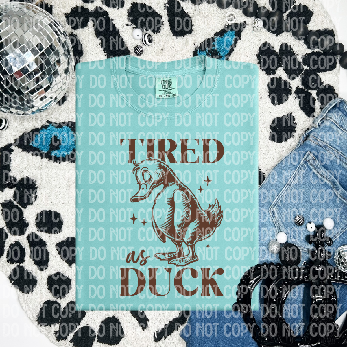 Tired as duck (CHOOSE YOUR COLOR)-DTF TRANSFER (CFD)